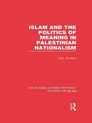 cover image of Islam and the Politics of Meaning in Palestinian Nationalism (RLE Politics of Islam)